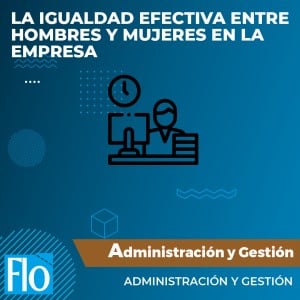 LA IGUALDAD EFECTIVA ENTRE HOMBRES Y MUJERES EN LA EMPRESA Flo Formación