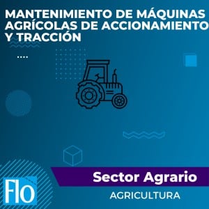 MANTENIMIENTO DE MÁQUINAS AGRÍCOLAS DE ACCIONAMIENTO Y TRACCIÓN Flo Formación